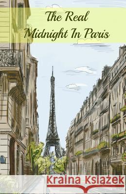 The Real Midnight In Paris: A History of the Expatriate Writers in Paris That Made Up the Lost Generation Brody Paul, Historycaps 9781621073192