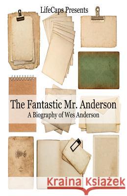 The Fantastic Mr. Anderson: A Biography of Wes Anderson Jennifer Warner, Lifecaps 9781621076650