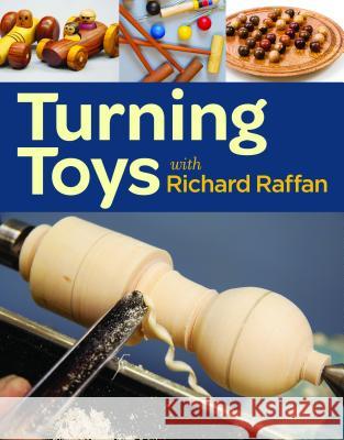 Turning Toys with Richard Raffan Richard Raffan 9781621130109 Taunton Press
