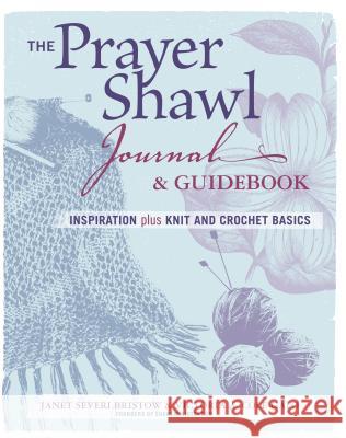 The Prayer Shawl Journal & Guidebook: Inspiration Plus Knit and Crochet Basics Janet Sever Victoria A. Cole-Galo 9781621136736 Taunton Press
