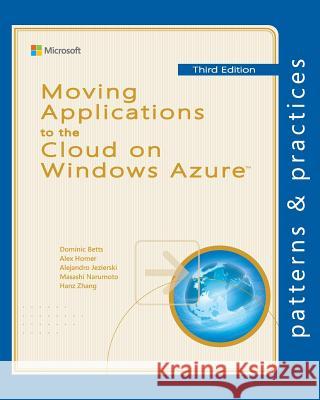 Moving Applications to the Cloud on Windows Azure Dominic Betts Alex Homer Alejandro Jezierski 9781621140207