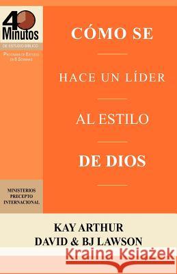 Como Se Hace Un Lider Al Estilo de Dios / Rising to the Call of Leadership (40 Minute Bible Studies) Kay Arthur David Lawson BJ Lawson 9781621190165