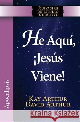 He Aqui, Jesus Viene! / Behold, Jesus Is Coming (New Inductive Studies Series) Kay Arthur David Arthur 9781621191674