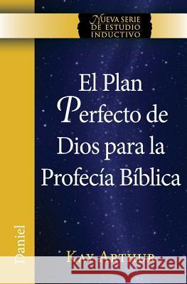El Plan Perfecto de Dios Para La Profecia Biblica (Daniel) / God's Blueprint for Bible Prophecy (Daniel) Kay Arthur 9781621191704
