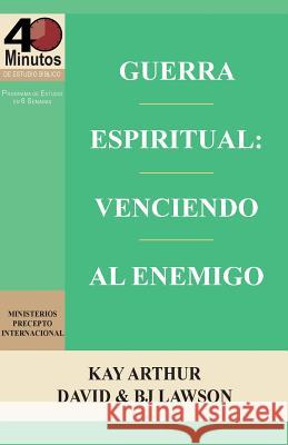 Guerra Espiritual: Venciendo Al Enemigo / Spritual Warfare: Overcoming the Enemy (40 Minute Bible Studies) Kay Arthur David Lawson B. J. Lawson 9781621192060