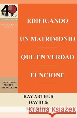 Edificando Un Matrimonio Que En Verdad Funcione / Building a Marriage That Really Works Kay Arthur David Lawson B. J. Lawson 9781621192145