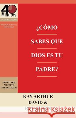 ¿Cómo Sabes que Dios es Tu Padre? / How Do You Know God's Your Father (40M Study) Arthur, Kay 9781621192169
