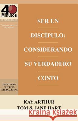 Ser Un Discípulo: Considerando Su Verdadero Costo / Being a Disciple: Counting the Real Cost (40M Study) Arthur, Kay 9781621192183 Precept Minstries International