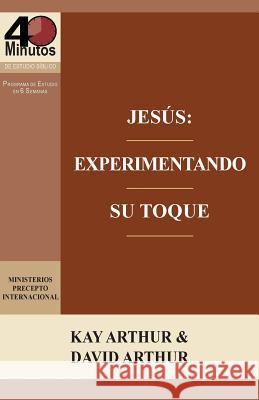 Jesus: Experimentando Su Toque - Un Estudio de Marcos 1-6 / Jesus: Experiencing His Touch - A Study of Mark 1-6 Kay Arthur David Arthur 9781621195825