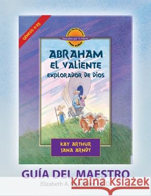 Abraham, El Valiente Explorador de Dios (Génesis 11-25), D4Y Guía del Maestro / Abraham, God's Brave Explorer (Genesis 11-25) D4Y Teacher's Guide McAllister, Betty 9781621197836 Precept Minstries International