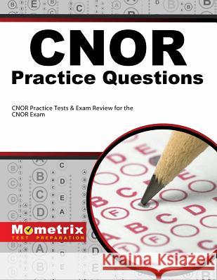 CNOR Exam Practice Questions: CNOR Practice Tests & Review for the CNOR Exam Cnor Exam Secrets Test Prep Team 9781621200444 Mometrix Media LLC