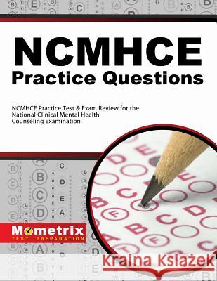 NCMHCE Practice Questions: NCMHCE Practice Tests & Exam Review for the National Clinical Mental Health Counseling Examination Ncmhce Exam Secrets Test Prep Team 9781621200727