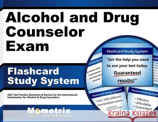 Alcohol and Drug Counselor Exam Flashcard Study System: Adc Test Practice Questions & Review for the International Examination for Alcohol & Drug Coun Exam Secrets Test Prep Team Adc 9781621208600