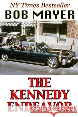 The Kennedy Endeavor Bob Mayer 9781621251149 Cool Gus Publishing