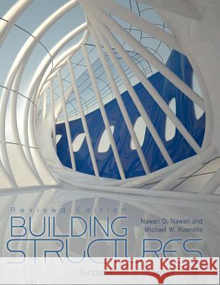 Building Structures: Fundamentals of Crossover Design (Revised Edition) Nawari O. Nawari Michael Kuenstle 9781621310457 Cognella Academic Publishing
