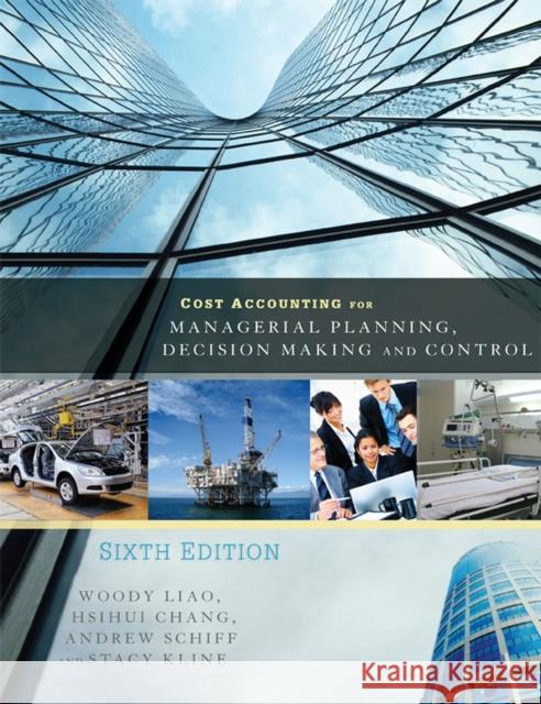 Cost Accounting for Managerial Planning, Decision Making and Control Woody Liao Andrew Schiff Stacy Kline 9781621311027