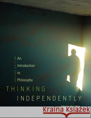 Thinking Independently: An Introduction to Philosophy (Revised Edition) Ram Neta 9781621311355 Cognella Academic Publishing