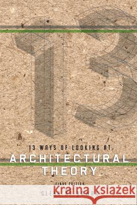 13 Ways of Looking at Architectural Theory Glenn Np Nowak 9781621312307 Cognella