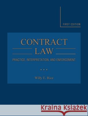 Contract Law: Practice, Interpretation, and Enforcement Willy E. Rice 9781621312413 Cognella Academic Publishing