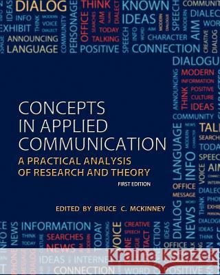 Concepts in Applied Communication: A Practical Analysis of Research and Theory Bruce C. McKinney 9781621312987 Cognella Academic Publishing