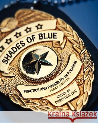 Shades of Blue: Practice and Possibility in Policing (First Edition) Christine Ivie 9781621313212