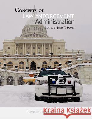 Concepts of Law Enforcement Administration John Foust 9781621315964