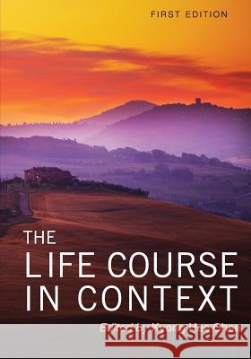 The Life Course in Context Kyong Hee Chee 9781621317340 Cognella Academic Publishing