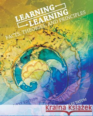 Learning Learning: Facts, Theories, and Principles B. Charles Tatum 9781621317913 Cognella