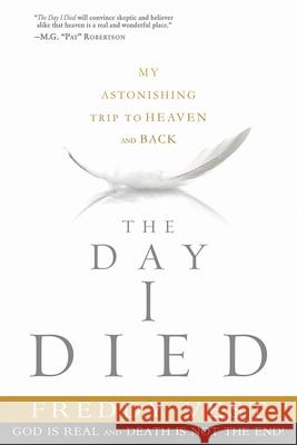 The Day I Died: My Breathtaking Trip to Heaven and Back Freddy Vest 9781621365440
