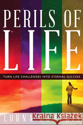 Perils of Life: Turn Life Challenges Into Eternal Success Lorna Lumpris 9781621367765