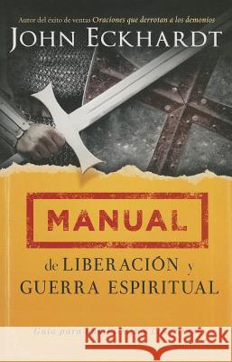 Manual de Liberación Y Guerra Espiritual: Guía Para Una Vida En Libertad. Eckhardt, John 9781621368526