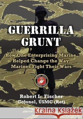 Guerrilla Grunt Col Robert L Fischer 9781621372219