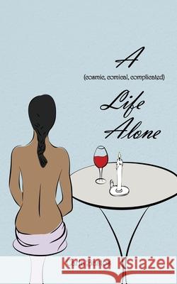 A (Cosmic, Comical, Complicated) Life Alone Carla Bastos 9781621372813