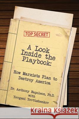A Look Inside the Playbook: How Marxists Plan to Destroy America Napoleon, Anthony 9781621373049 Virtualbookworm.com Publishing