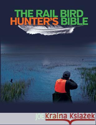 Rail Bird Hunter's Bible Joe Guide 9781621374527