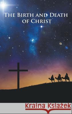 The Birth and Death of Christ Don T. Phillips 9781621375234 Virtualbookworm.com Publishing