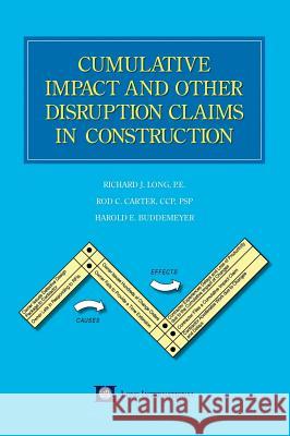 Cumulative Impact and Other Disruption Claims in Construction Richard J. Long Rod C. Carter Harold E. Buddemeyer 9781621375272