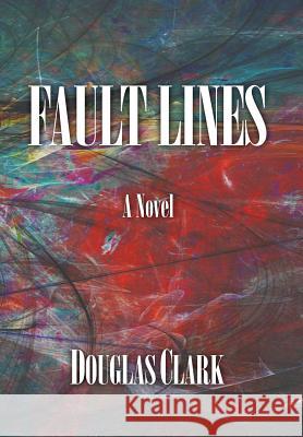 Fault Lines Douglas Clark 9781621375715 Virtualbookworm.com Publishing