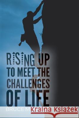 Rising Up to Meet the Challenges of Life Bruce M. Wood 9781621375838