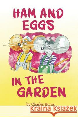 Ham and Eggs in the Garden Charles Burns Ed Davis 9781621375968 Virtualbookworm.com Publishing