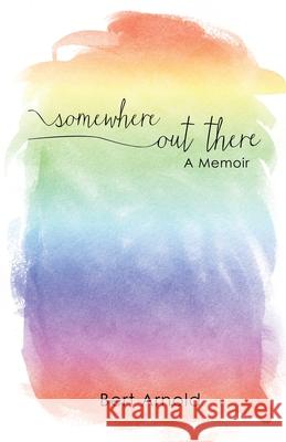 Somewhere Out There: A Memoir Bert Arnold 9781621377085