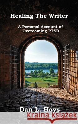Healing The Writer Hays, Dan L. 9781621377269 Virtualbookworm.com Publishing