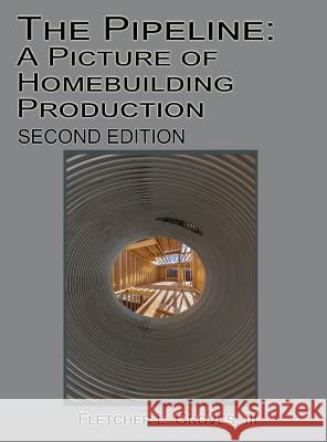 The Pipeline: A Picture of Homebuilding Production - Second Edition Fletcher L. Grove 9781621378044 Virtualbookworm.com Publishing