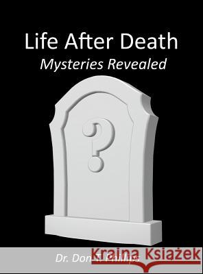 Life After Death - Mysteries Revealed Don T. Phillips 9781621379324 Virtualbookworm.com Publishing