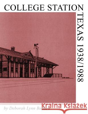 College Station, Texas 1938/1988 Deborah Lynn Balliew 9781621379911 Virtualbookworm.com Publishing