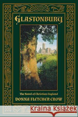 Glastonbury: The Novel of Christian England Crow, Donna Fletcher 9781621380108 Angelico Press