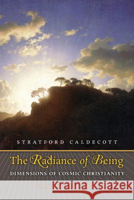 The Radiance of Being: Dimensions of Cosmic Christianity Stratford Caldecott, Adrian Walker 9781621380306