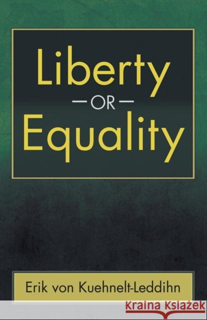Liberty or Equality: The Challenge of Our Time Erik von Kuehnelt-Leddihn 9781621380399 Angelico Press
