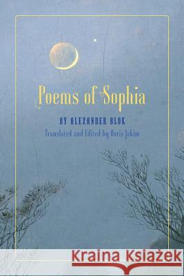 Poems of Sophia Alexander Blok Boris Jakim Boris Jakim 9781621380665 Angelico Press/Semantron