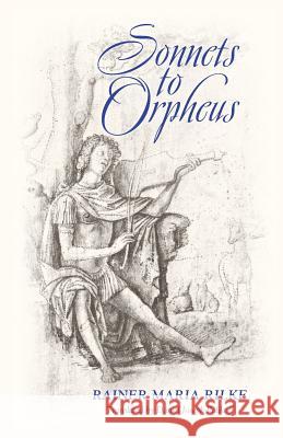 Sonnets to Orpheus (Bilingual Edition) Rainer Maria Rilke Daniel Joseph Polikoff 9781621381167 Angelico Press